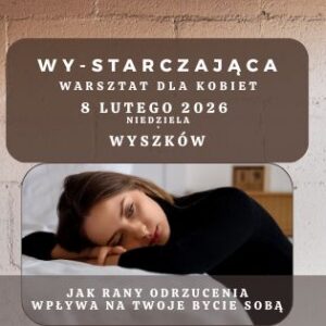 WY-STARCZAJĄCA- „JESTEM I TO STARCZY” warsztat dla kobiet