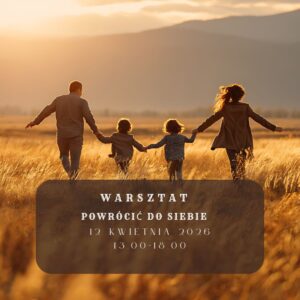 „Powrócić do siebie” warsztat dla KOBIET i MĘŻCZYZN